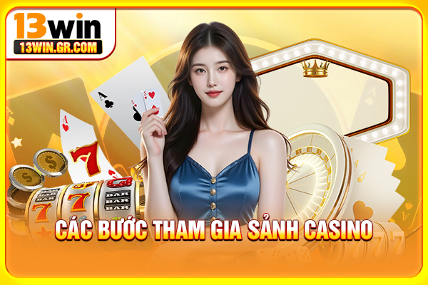 Các bước tham gia sảnh casino
