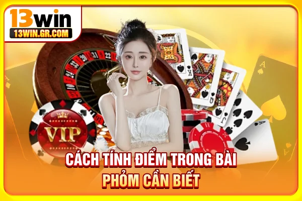 Cách tính điểm trong bài Phỏm cần biết