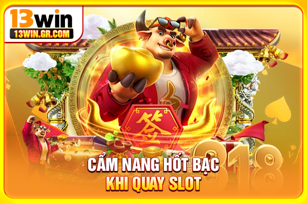 Cẩm nang hốt bạc khi quay slot