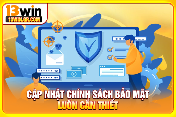 Cập nhật chính sách bảo mật luôn cần thiết