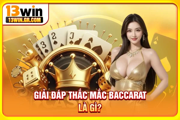 Giải đáp thắc mắc Baccarat là gì?