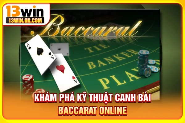 Khám phá kỹ thuật canh bài baccarat online