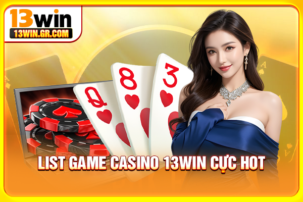 List game casino 13WIN cực hot