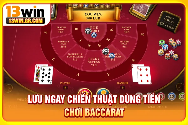Lưu ngay chiến thuật dùng tiền chơi baccarat