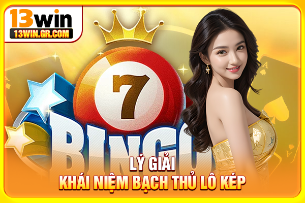 Lý giải khái niệm bạch thủ lô kép