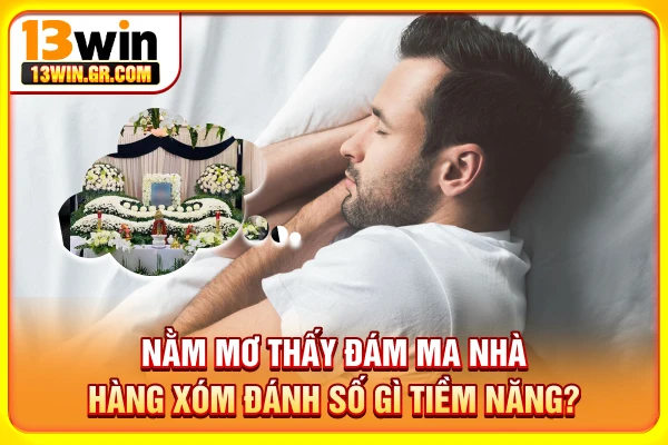 Nằm mơ thấy đám ma nhà hàng xóm