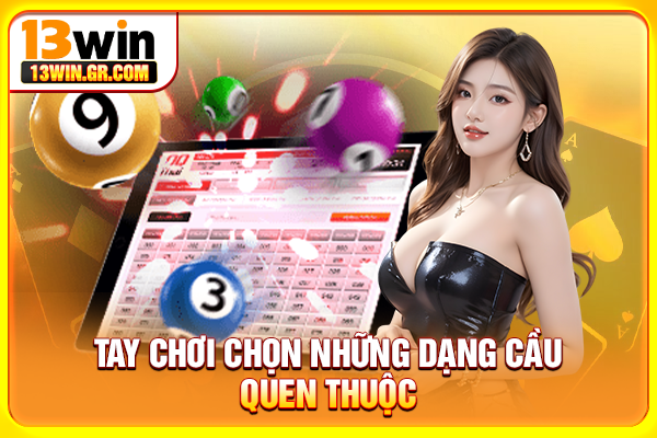 Tay chơi chọn những dạng cầu quen thuộc