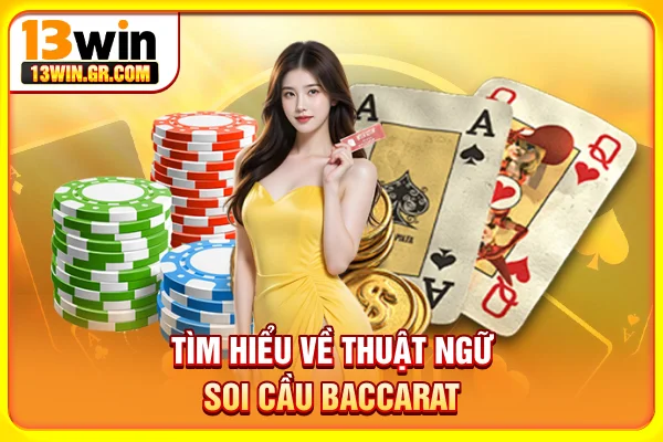 Tìm hiểu về thuật ngữ soi cầu Baccarat
