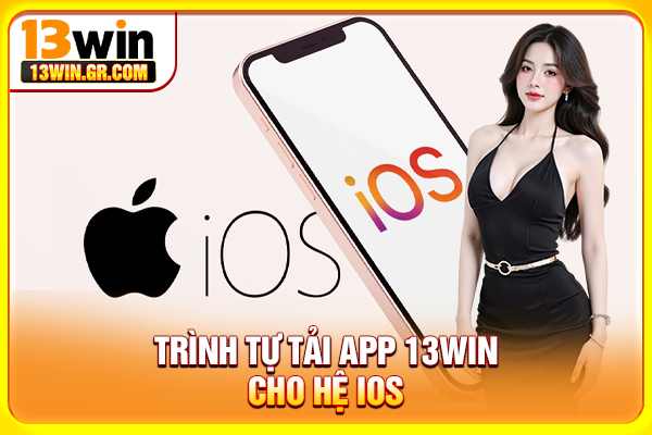 Trình tự tải app 13WIN cho hệ iOS