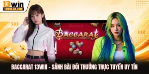 Baccarat 13WIN - Sảnh Bài Đổi Thưởng Trực Tuyến Uy Tín