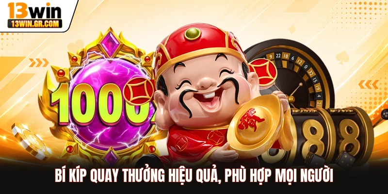 Bí kíp quay thưởng hiệu quả, phù hợp mọi người