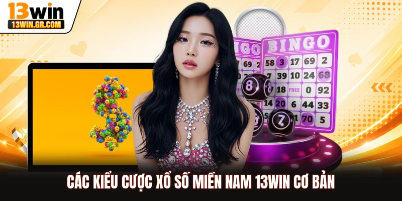 Các kiểu cược xổ số miền Nam 13WIN cơ bản