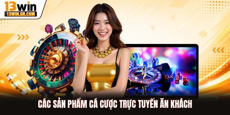 Các sản phẩm cá cược trực tuyến ăn khách