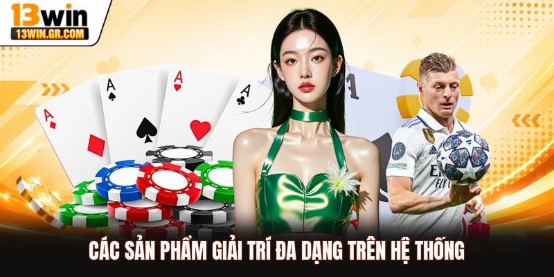 Các sản phẩm giải trí đa dạng trên hệ thống
