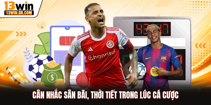 Cân nhắc sân bãi, thời tiết trong lúc cá cược