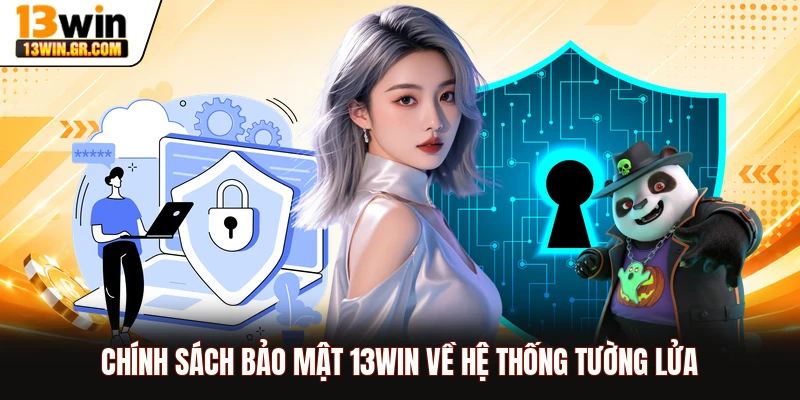 Chính Sách Bảo Mật 13WIN - Đảm Bảo Quyền Riêng Tư Thành Viên Chính sách bảo mật 13WIN về hệ thống tường lửa