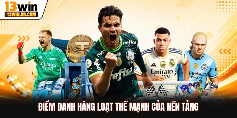 Điểm danh hàng loạt thế mạnh của nền tảng