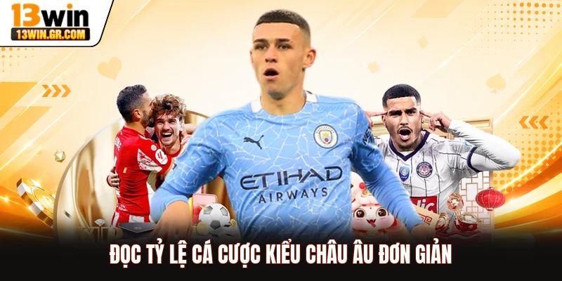 Kèo Nhà Cái 13WIN Đọc tỷ lệ cá cược kiểu châu Âu đơn giản