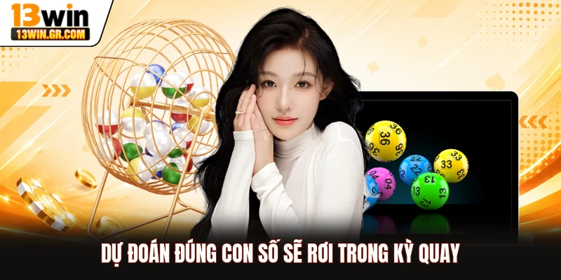 Dự đoán đúng con số sẽ rơi trong kỳ quay