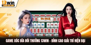 Game Xóc Đĩa Đổi Thưởng 13WIN - Đỉnh Cao Giải Trí Hiện Đại