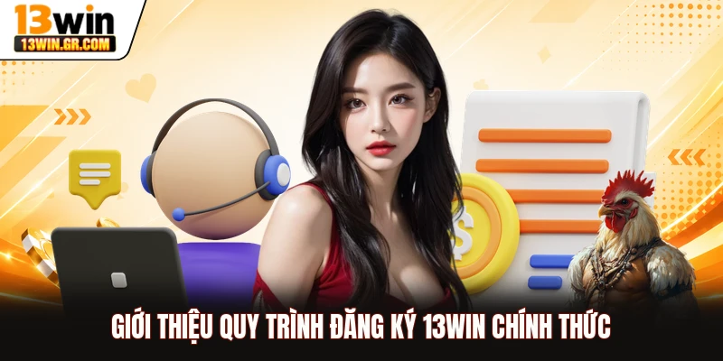 Giới thiệu quy trình đăng ký 13WIN chính thức