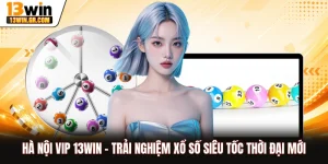 Hà Nội Vip 13WIN - Trải Nghiệm Xổ Số Siêu Tốc Thời Đại Mới