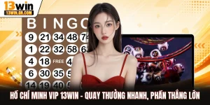 Hồ Chí Minh Vip 13WIN - Quay Thưởng Nhanh, Phần Thắng Lớn