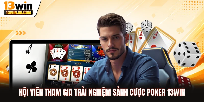 Hội viên tham gia trải nghiệm sảnh cược Poker 13WIN