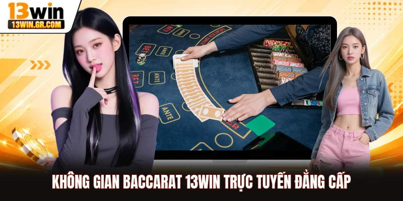 Không gian Baccarat 13WIN trực tuyến đẳng cấp