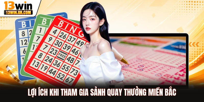 Lợi ích khi tham gia sảnh quay thưởng miền Bắc