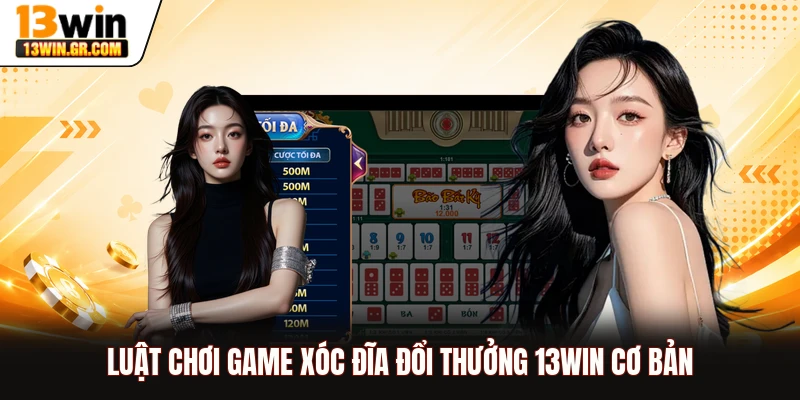 Luật chơi game xóc đĩa đổi thưởng 13WIN cơ bản