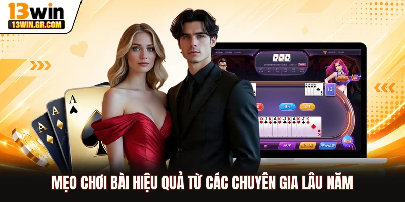 Mẹo chơi bài hiệu quả từ các chuyên gia lâu năm