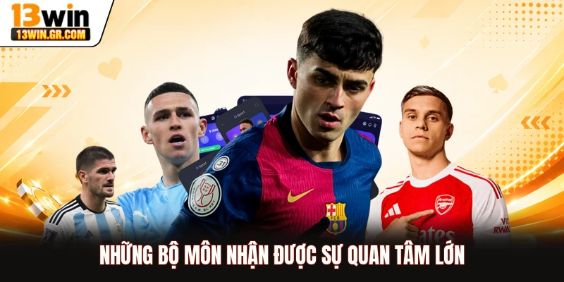 Những bộ môn nhận được sự quan tâm lớn