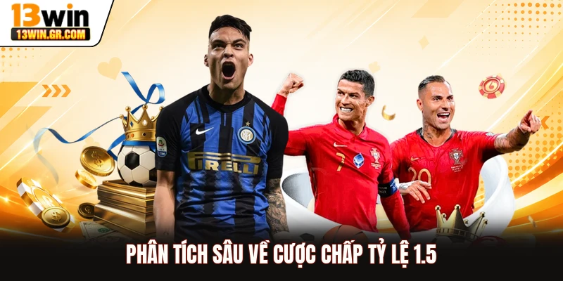 Phân tích sâu về cược chấp tỷ lệ 1.5