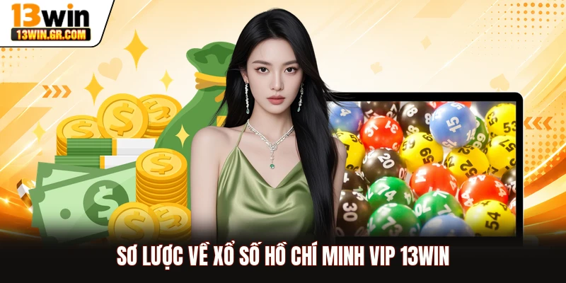 Sơ lược về xổ số Hồ Chí Minh Vip 13WIN