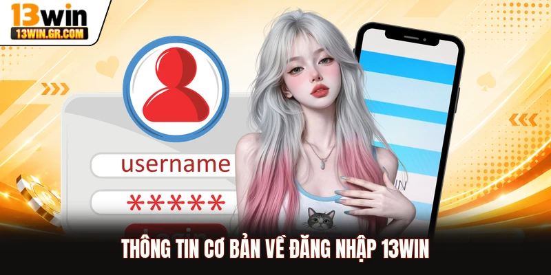 Thông tin cơ bản về đăng nhập 13WIN