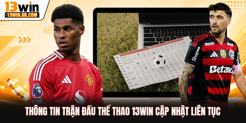 Thông tin trận đấu thể thao 13WIN cập nhật liên tục