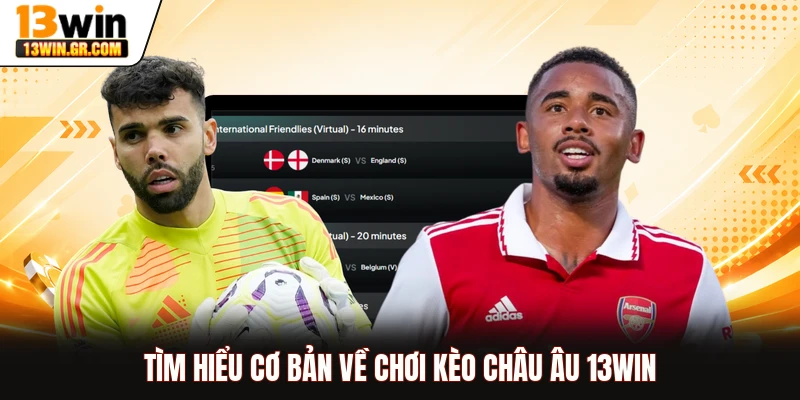 Tìm hiểu cơ bản về chơi kèo châu Âu 13WIN