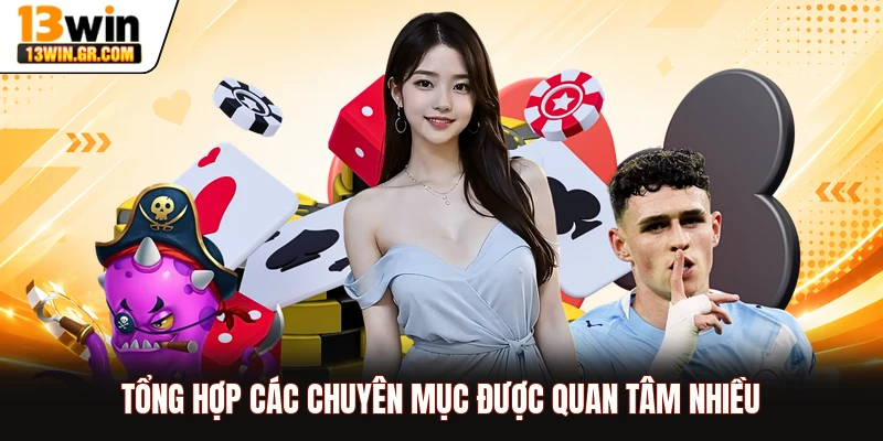 Tổng hợp các chuyên mục được quan tâm nhiều