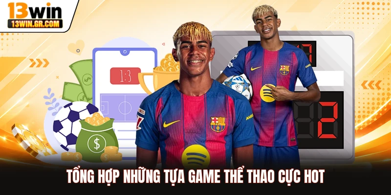 Tổng hợp những tựa game thể thao cực hot