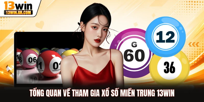 Tổng quan về tham gia xổ số miền Trung 13WIN