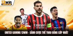 United Gaming 13WIN - Sảnh Cược Thể Thao Đẳng Cấp Nhất